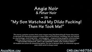 Angie Noir in My Son Watched My Dildo Fucking! Then He Took Me -Step Family
